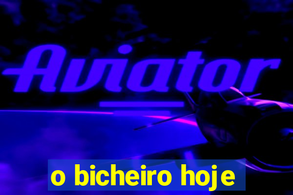 o bicheiro hoje